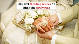 Best Wedding Wishes: 50+ Heartfelt Messages To Bless The Newlyweds