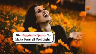 30+ Happiness Quotes To Make Yourself Feel Light And Lift Your Mood When You Are Sad