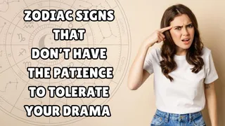 Top 7 Zodiac Signs That Don’t Have The Patience To Tolerate Your Drama
