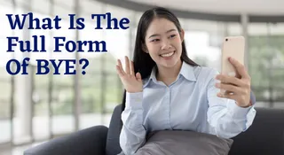 What Is The Full Form Of BYE? Know Its Meaning, Significance, History And More
