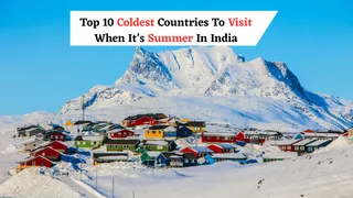 Top 10 Coldest Countries To Visit When It's Summer In India: New Zealand, Australia, Greenland And More