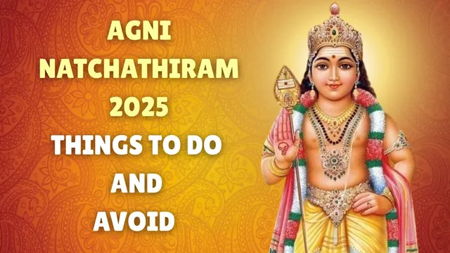 agni-natchathiram-2025-dos-and-donts-to-follow-during-kathiri-veyil