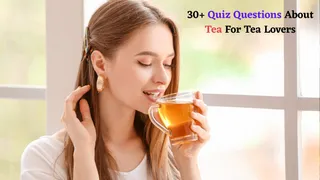 Tea Lovers Test: 30+ Trivia Questions On Tea History, Origin And More