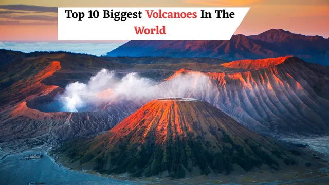 which-are-the-10-biggest-volcanoes-in-the-world