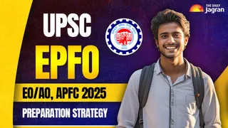 UPSC EPFO 2025 Preparation Strategy: How To Crack EO/AO & APFC Exam In 120 Days? – First Attempt Success Guide