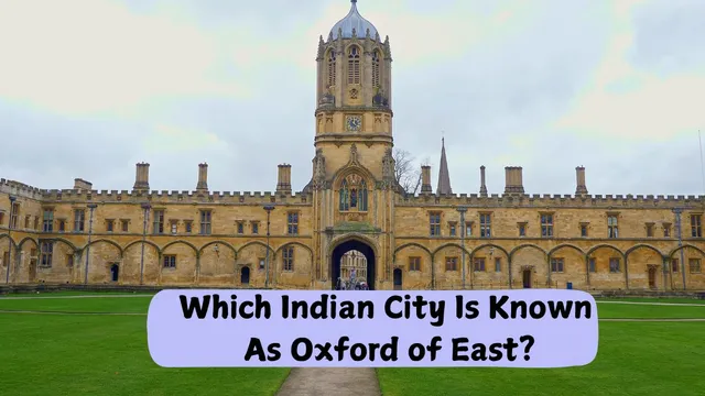 which-indian-city-is-known-as-oxford-of-east-find-out-here