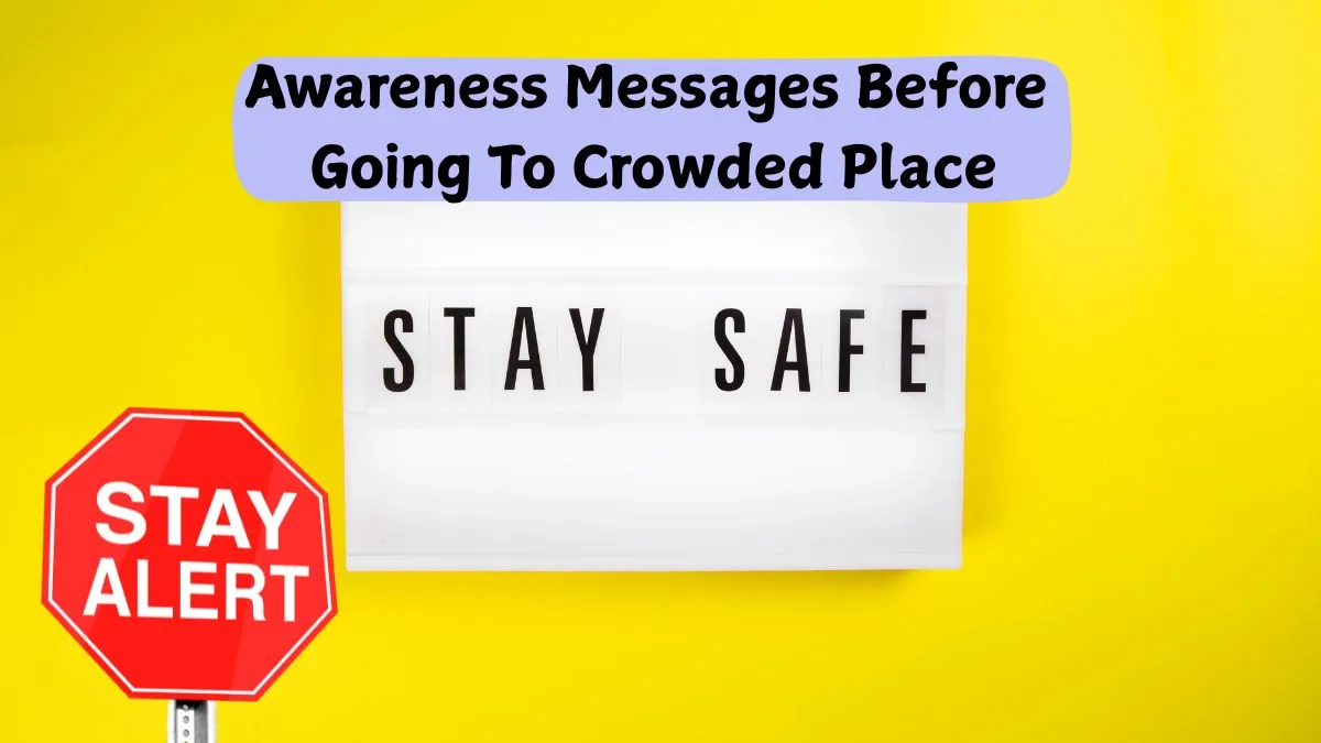 Stay Alert And Stay Safe: 30+ Awareness Messages Before Going To ...