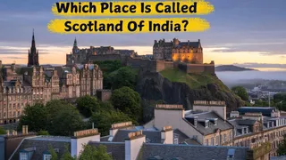 Which Place Is Called The Scotland Of India? Know Location, Interesting Facts And More