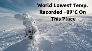 do-you-know-the-coldest-temperature-on-earth-was-recorded-minus-89-degree-celcius-know-the-interesting-facts-about-the-place