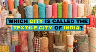 Why This City Is Called The ‘City Of Textiles’: What Makes It India’s Fabric Powerhouse?
