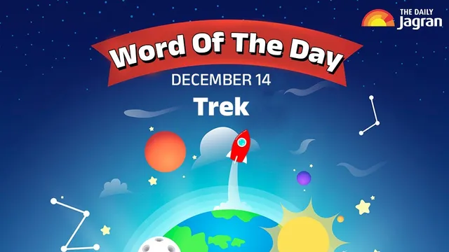 word-of-the-day-for-school-assembly-14-december-trek-know-its-origin-meaning-synonyms-and-sentence-examples