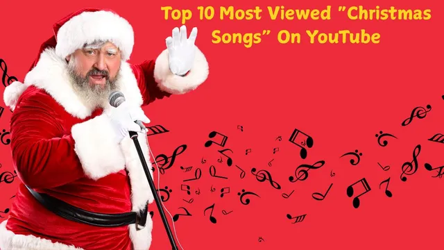 top-10-most-viewed-christmas-songs-on-youtube-that-rule-every-holiday-season