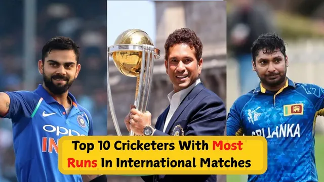 top-10-cricketers-with-highest-runs-in-international-cricket-sachin-tendulkar-virat-kohli-and-others