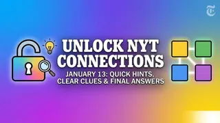 Unlock January 13 NYT Connections Instantly With Quick Hints, Clear Clues And Final Answers