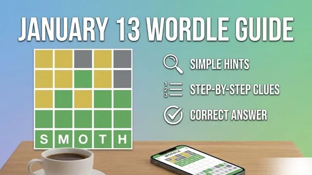 finish-january-13-wordle-smoothly-with-simple-hints-step-by-step-clues-and-todays-correct-answer