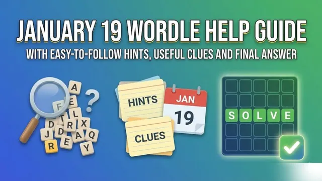 january-19-wordle-help-guide-with-easy-to-follow-hints-useful-clues-and-final-answer