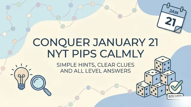 conquer-january-21-nyt-pips-calmly-with-simple-hints-clear-clues-and-all-level-answers