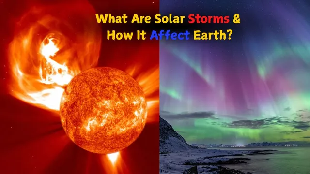what-are-solar-storms-and-how-do-they-affect-earth-everything-you-need-to-know