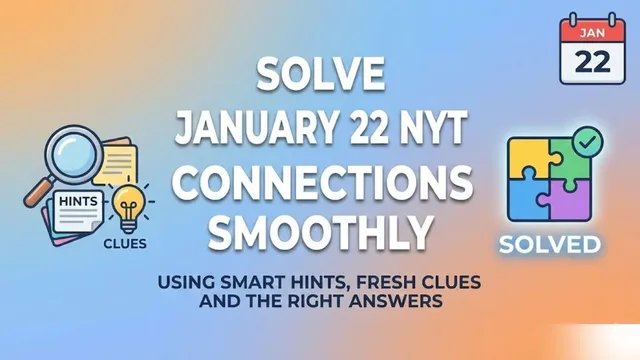 solve-january-22-nyt-connections-smoothly-using-smart-hints-fresh-clues-and-the-right-answers