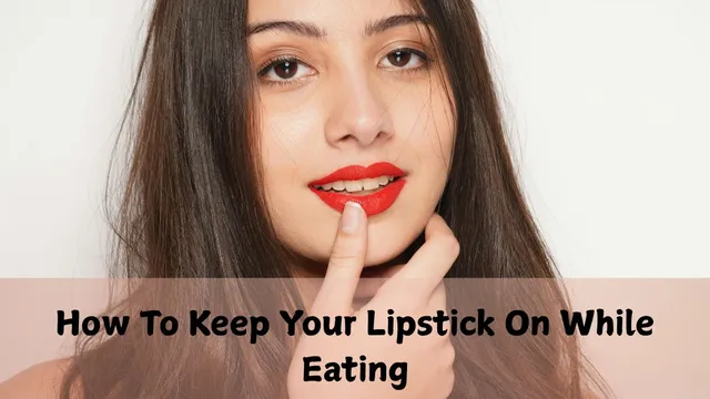how-to-keep-your-lipstick-on-while-eating-genius-hacks-for-long-lasting-lipstick-women-must-know