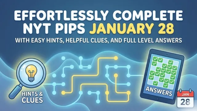 effortlessly-complete-nyt-pips-with-easy-hints-helpful-clues-and-full-level-answers-for-january-28