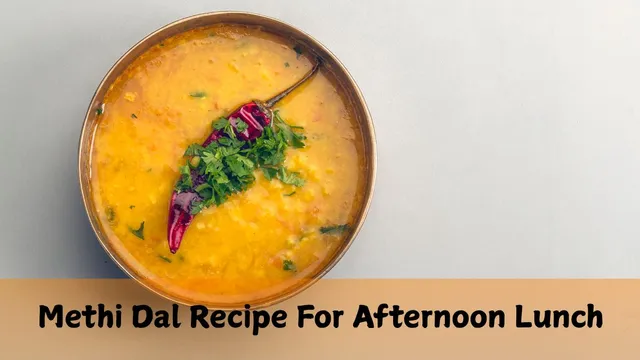 easy-methi-dal-recipe-how-to-make-comforting-methi-dal-for-afternoon-lunch-in-just-8-steps