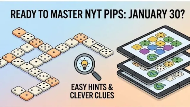 ready-to-master-nyt-pips-for-january-30-easy-hints-clever-clues-and-complete-answers-for-all-levels