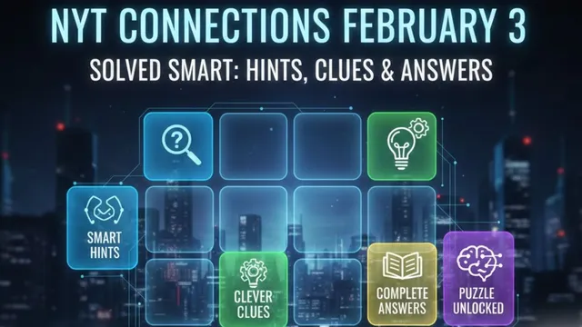 quickly-solve-nyt-connections-february-3-using-smart-hints-clever-clues-and-complete-puzzle-answers