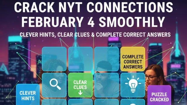 crack-nyt-connections-february-4-smoothly-with-clever-hints-clear-clues-and-complete-correct-answers