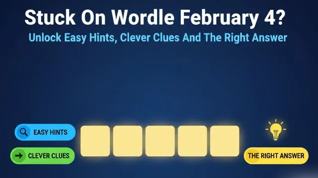 stuck-on-wordle-february-4-unlock-easy-hints-clever-clues-and-the-right-answer