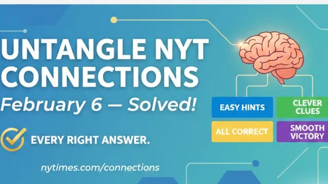 untangle-nyt-connections-february-6-smoothly-using-simple-hints-sharp-clues-and-every-right-answer