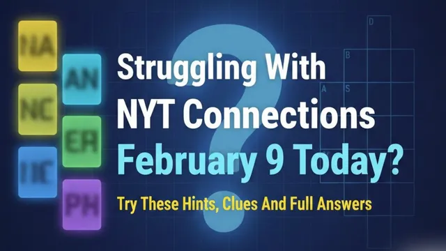 struggling-with-nyt-connections-february-9-try-these-hints-clues-and-full-answers