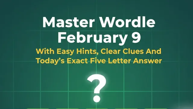 master-wordle-february-9-with-easy-hints-clear-clues-and-todays-exact-five-letter-answer
