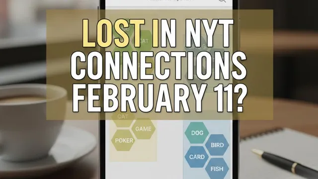 lost-in-nyt-connections-february-11-try-these-smart-hints-helpful-clues-and-correct-answers