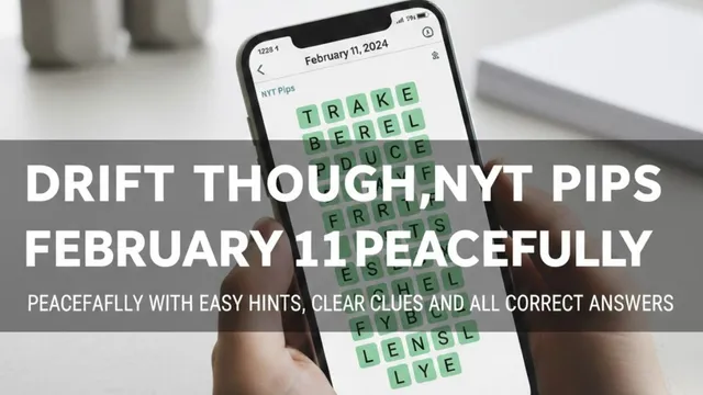 drift-through-nyt-pips-peacefully-with-easy-hints-clear-clues-and-all-correct-answers-for-february-11