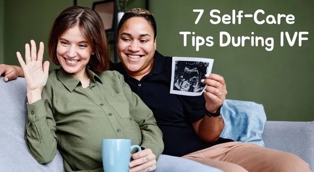 7-self-care-tips-during-ivf-small-ways-to-protect-your-mental-and-physical-well-being