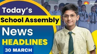 Today's School Assembly News Headline (March 30, 2026): Check Top National, International, And Sports News Here