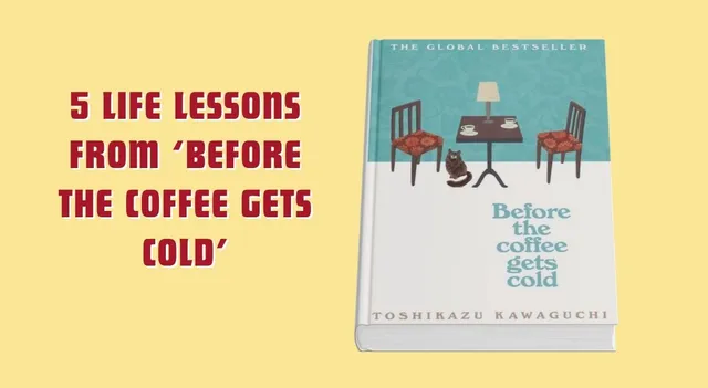 5-profound-life-lessons-to-learn-from-toshikazu-kawaguchi-before-the-coffee-gets-cold
