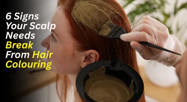 6-clear-signs-your-scalp-needs-break-from-harsh-hair-colouring