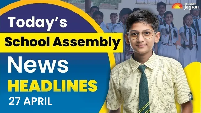 todays-school-assembly-news-headlines-april-27-2026-check-top-national-international-and-sports-news-here
