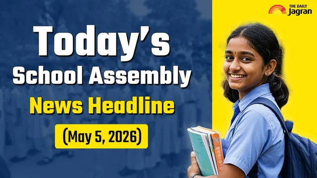 todays-school-assembly-news-headline-may-5-2026-check-top-national-international-and-sports-news-here
