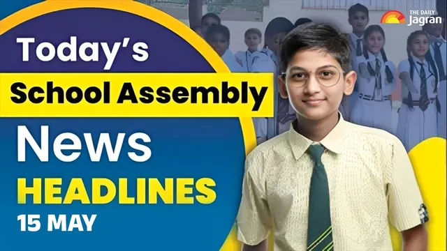 todays-school-assembly-news-headline-may-15-check-top-national-international-and-sports-news-here