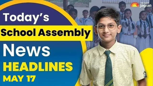 todays-school-assembly-news-headline-may-17-2026-check-top-national-international-and-sports-news-here