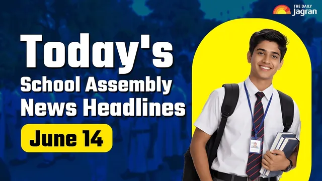 todays-school-assembly-news-headline-june-14-check-top-national-international-and-sports-news-here