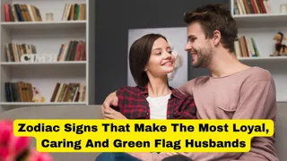Top 5 Zodiac Signs That Make The Most Loyal, Caring And Green Flag Husbands