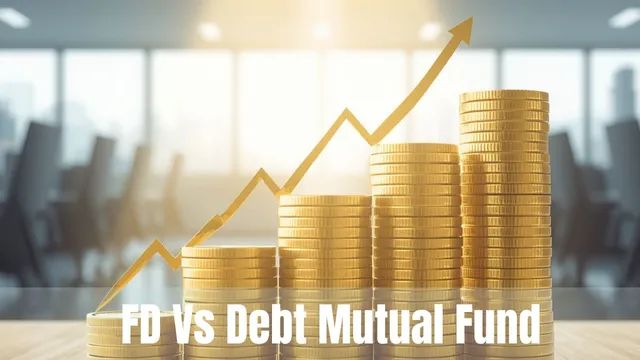fixed-deposits-vs-debt-mutual-funds-which-is-better-for-you