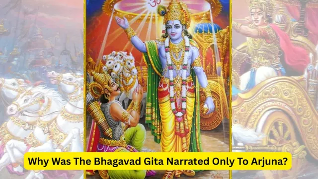 why-was-the-bhagavad-gita-narrated-only-to-arjuna