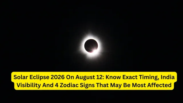 solar-eclipse-2026-on-august-12-know-exact-timing-will-it-be-visible-in-india-and-which-zodiac-signs-may-be-most-affected