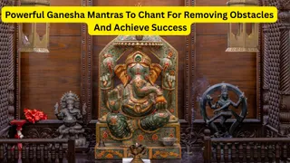 5 Most Powerful Lord Ganesha Mantras For Removing Obstacles