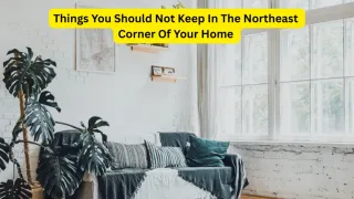5 Things You Should Not Keep In The Northeast Corner Of Your Home